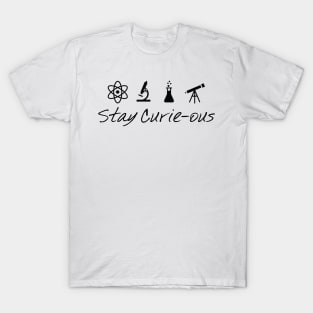 Stay Curie-Ous Marie Curie Inspirational Science Design T-Shirt